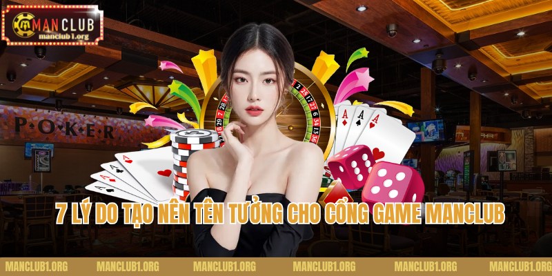 7 lý do tạo nên tên tưởng cho cổng game Manclub