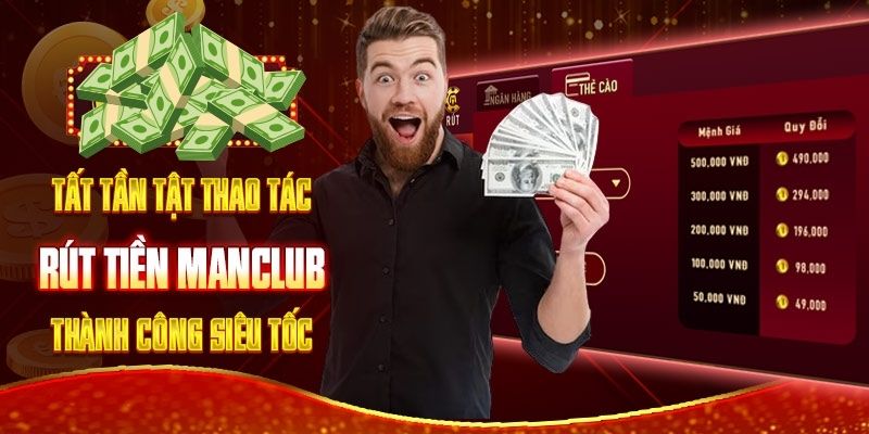 Cách rút tiền Manclub nhanh nhất cho người chơi