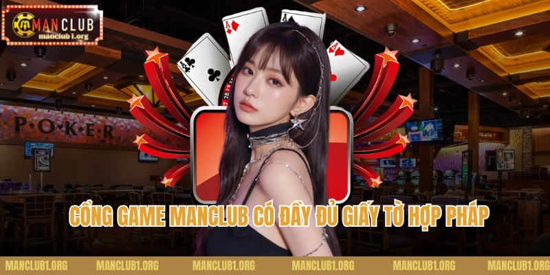 Cổng game Manclub có đầy đủ giấy tờ hợp pháp