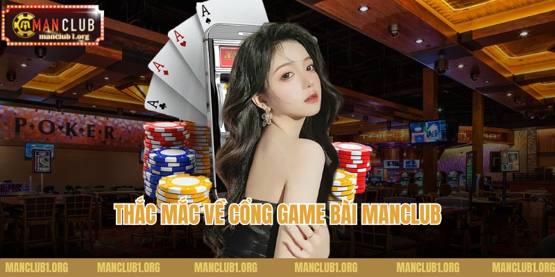 Thắc mắc về cổng game bài Manclub